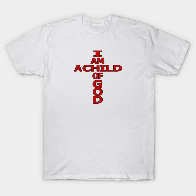 I Am a Child of God T-Shirt by KSMusselman